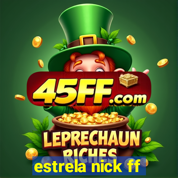estrela nick ff